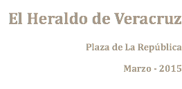 El Heraldo de Veracruz Plaza de La República Marzo - 2015