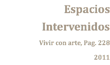Espacios Intervenidos Vivir con arte, Pag. 228 2011