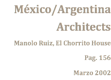 México/Argentina Architects Manolo Ruiz, El Chorrito House Pag. 156 Marzo 2002